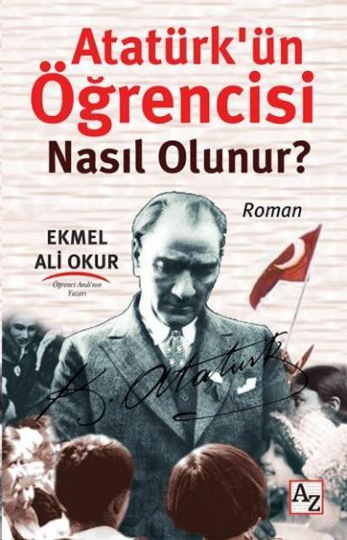 Atatürk 'ün Öğrencisi Nasıl Olunur Ekmel Ali Okur
