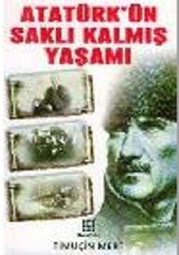 Atatürk’ün Saklı Kalmış Yaşamı