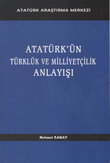 Atatürk’ün Türklük ve Milliyetçilik Anlayışı Mehmet Saray