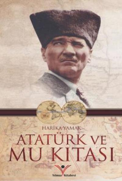 Atatürk ve Mu Kıtası Harika Yamak
