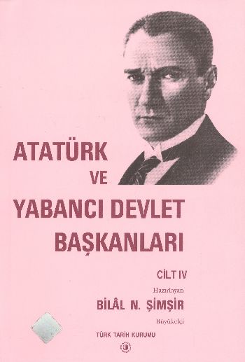 Atatürk ve Yabancı Devlet Başkanları IV %17 indirimli Bilal N. Şimşir