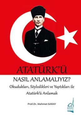 Atatürk'ü Nasıl Anlamalıyız Mehmet Saray