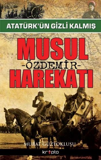 Atatürkün Gizli Kalmış Musul Harekatı