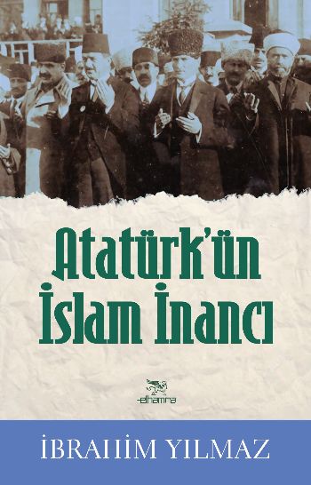 Atatürkün İslam İnancı İbrahim Yılmaz