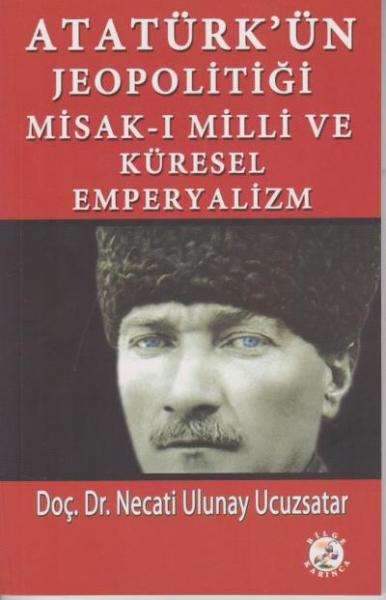 Atatürk'ün Jeopolitiği Misak-ı Milli ve Küresel Emperyalizm