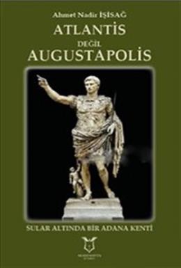 Atlantis Değil Augustapolis(Ciltli) Ahmet Nadir İşisağ