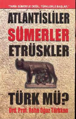 Atlantisliler Sümerler Etrüskler Türk mü