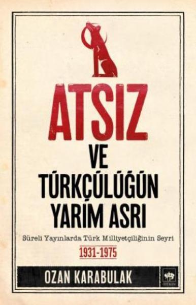 Atsız ve Türkçülüğün Yarım Asrı