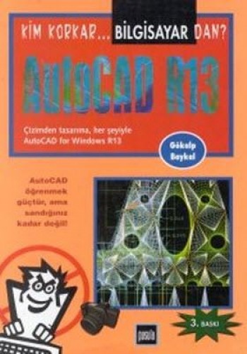 AutoCAD R13 Çizimden Tasarıma, Her Şeyiyle AutoCAD for Windows R13 Kim Korkar Bilgisayardan