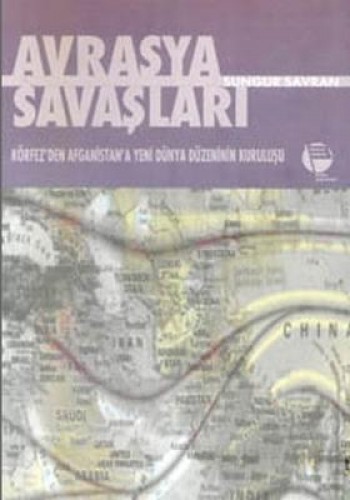 Avrasya Savaşları Körfez’den Afganistan’a Yeni Dünya Düzeninin Kuruluşu