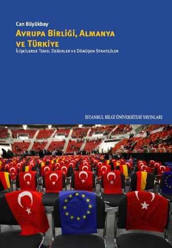 Avrupa Birliği Almanya ve Türkiye-İlişkilerde Temel Değerler ve Dönüşen Stratejiler