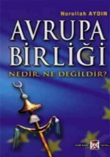 Avrupa Birliği Nedir,Ne Değildir? Nurullah Aydın