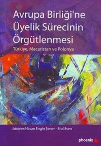 Avrupa Birliğine Üyelik Sürecinin Örgütlenmesi Türkiye Macaristan ve Polonya