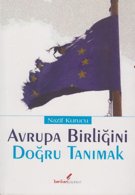 Avrupa Birliğini Doğru Tanımak Nazif Kurucu