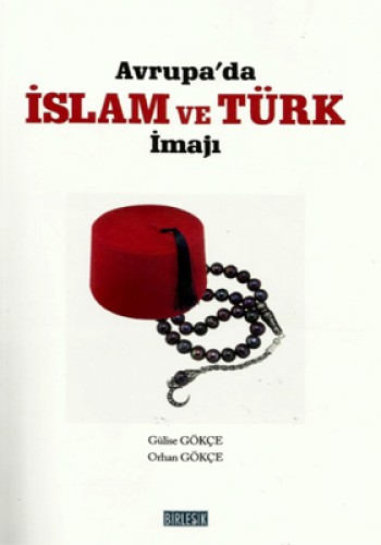 Avrupada İslam ve Türk İmajı %17 indirimli Gülise Gökçe-Orhan Gökçe