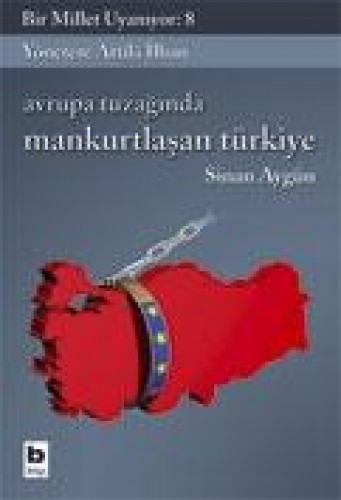 Avrupa Tuzağında Mankurtlaşan Türkiye Bir Millet Uyanıyor: 8