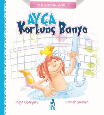 Ben Büyüyorum Serisi 1 - Ayça: Korkunç Banyo Müge Çiçekyüzlü