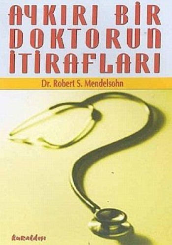 Aykırı Bir Doktorun İtirafları %17 indirimli ROBERT S. MENDELSOHN