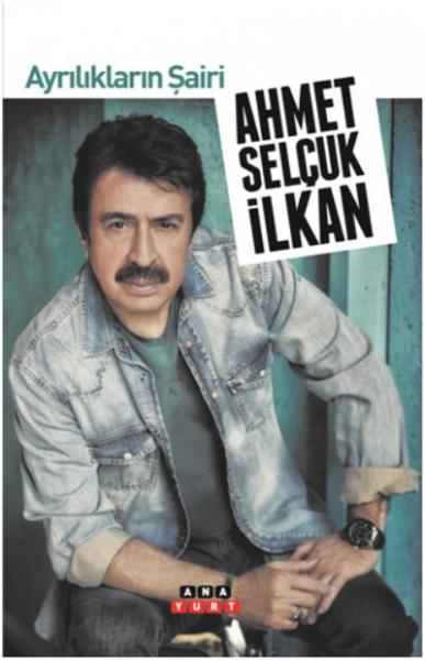 Ayrılıkların Şairi Ahmet Selçuk İlkan