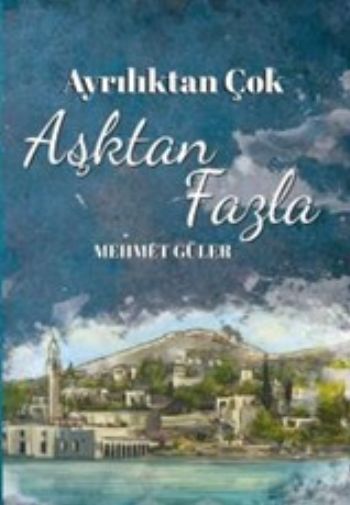 Ayrılıktan Çok Aşktan Fazla %25 indirimli Mehmet Güler