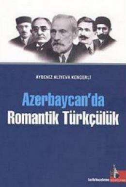 Azerbaycan'da Romantik Türkçülük Aybeniz Aliyeva Kengerli