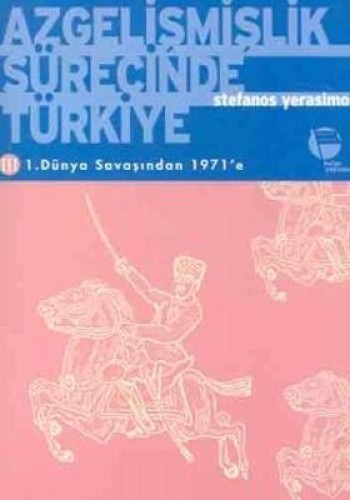 Azgelişmişlik Sürecinde Türkiye 3. Kitap 1. Dünya Savaşından 1971’e