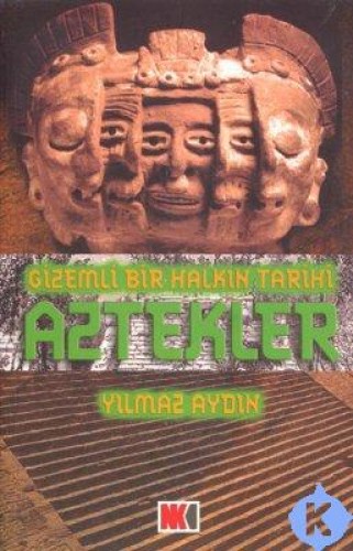 Aztekler Gizemli Bir Halkın Tarihi