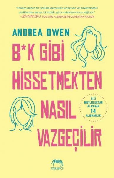 B*k Gibi Hissetmekten Nasıl Vazgeçilir Andrea Owen