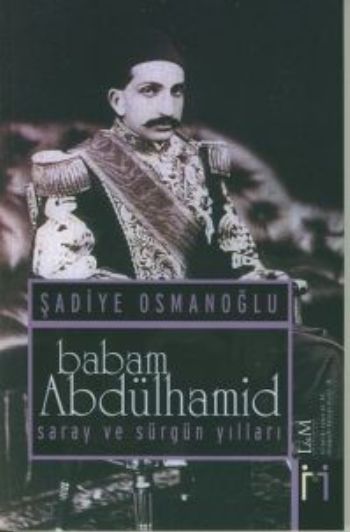 Babam Abdülhamid-Saray ve Sürgün Yılları %17 indirimli Şadiye Osmanoğl