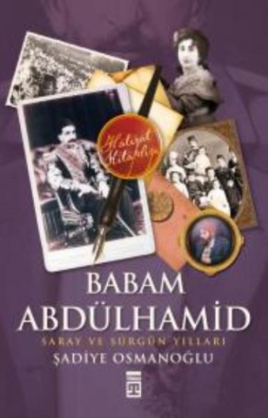 Babam Abdülhamid "Saray ve Sürgün Yılları" %17 indirimli Şadiye Osmano