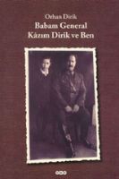 Babam General Kazım Dirik ve Ben Orhan Dirik