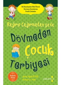 Bağırıp Çağırmadan Ya Da Dövmeden Çocuk Terbiyesi