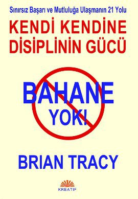 Bahane Yok - Kendi Kendine Disiplinin Gücü Brian Tracy