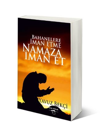 Bahanelere İman Etme Namaza İman Et