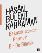 Bakmak Görmek Bir de Bilmek