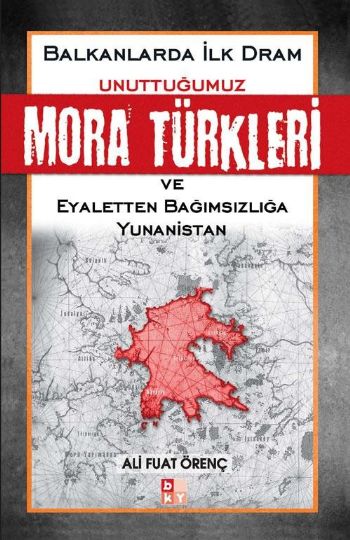 Balkanlarda İlk Dram-Unuttuğumuz Mora Türkleri ve Eyaletten Bağımsızlı