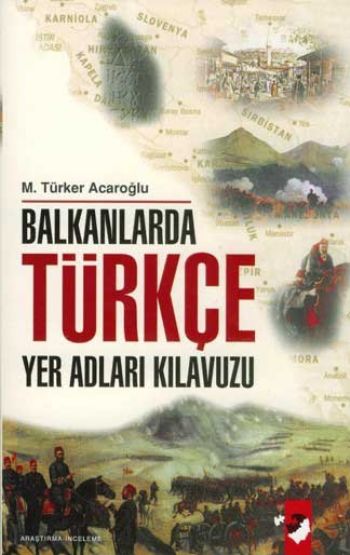 Balkanlarda Türkçe Yer Adları Kılavuzu M.Türker Acaroğlu
