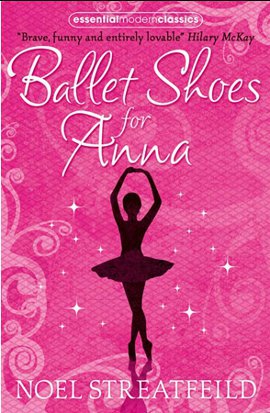 Ballet Shoes for Anna (Essential Modern Classics)