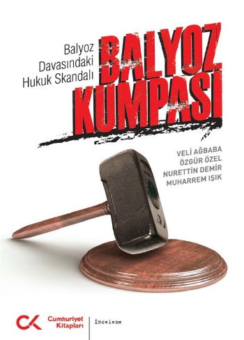 Balyoz Davasındaki Hukuk Skandalı Balyoz Kumpası