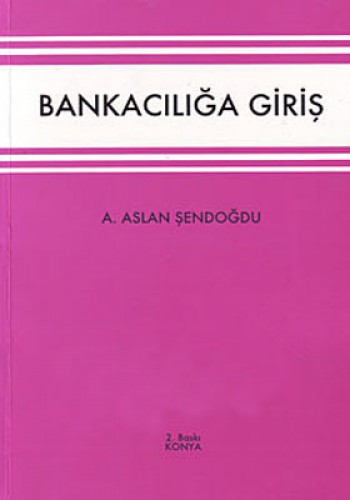 Bankacılığa Giriş A. Aslan Şendoğdu