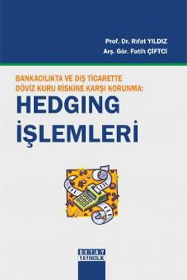 Bankacılıkta ve Dış Ticarette Döviz Kuru Riskine Karşı Korunma: Hedging İşlemleri