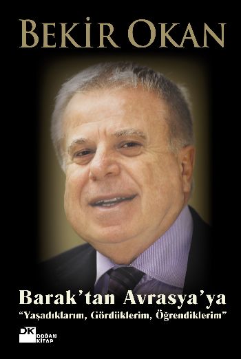 Barak'tan Avrasya'ya ''Yaşadıklarım, Gördüklerim, Öğrendiklerim''