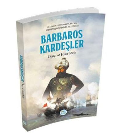Barbaros Kardeşler-Oruç ve Hızır Reis Maviçatı Yayınları Kolektif