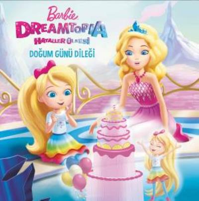 Barbie Dreamtopia Hayaller Ülkesi Doğum Günü Dileği Doğan Egmont Yayın