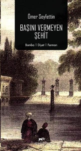 Başını Vermeyen Şehit Ömer Seyfettin