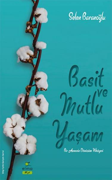 Basit ve Mutlu Yaşam - Bir Annenin Dönüşüm Hikayesi Selen Baranoğlu