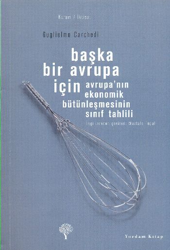 Başka Bir Avrupa İçin "Avrupa'nın Ekonomik Bütünleşmesinin Sınıf Tahlili"