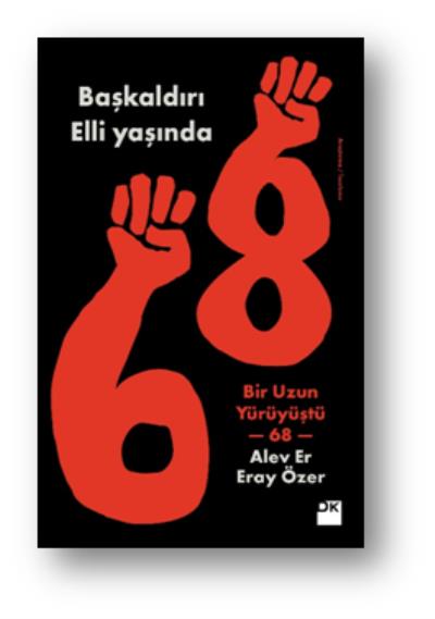 Başkaldırı Elli Yaşında - Bir Uzun Yürüyüştü 68 Alev Er-Eray Özer