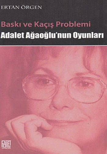 Baskı ve Kaçış Problemi Adalet Ağaoğlunun Oyunları %17 indirimli Ertan