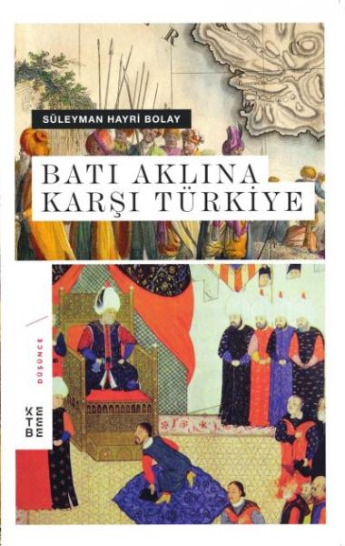 Batı Aklına Karşı Türkiye (Ciltli) Süleyman Hayri Bolay